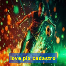 love pix cadastro